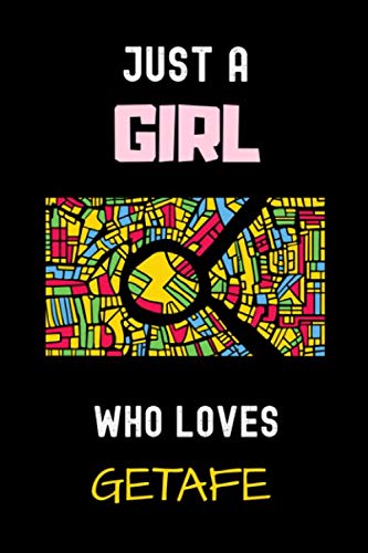 Just a Girl Who Loves Getafe Notebook: Gift For Getafe Lovers.Gift Idea For Getafe Girls,Womens,Kids, Getafe Spain