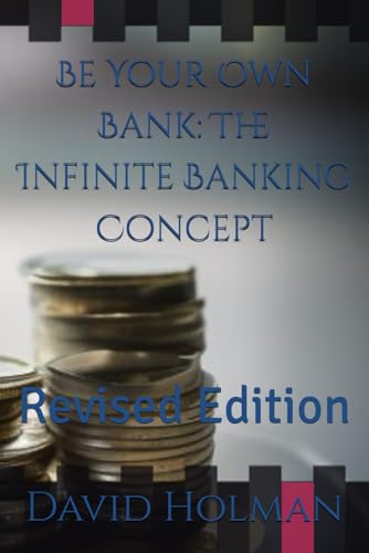 Be Your Own Bank: The Infinite Banking Concept: Revised Edition: 1 (Financial Independence Series)