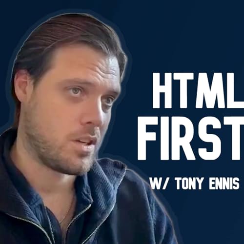 Html is actually good and it's getting better with Tony Ennis