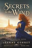 Secrets to the Wind: A Novel (The Dauntless Series) 188428129X Book Cover