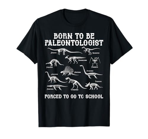 Born To Be Paleontologist Forced To Go To School Dinosaurs T-Shirt