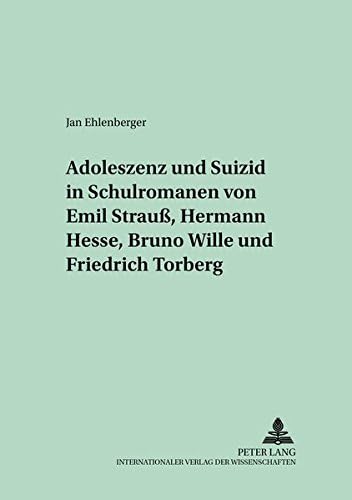 Adoleszenz und Suizid in Schulromanen von Emil Strauß, Hermann Hesse, Bruno Wille und Friedrich Torberg (Bayreuther Beiträge zur Literaturwissenschaft) (German Edition)
