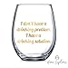 I Don't Have a Drinking Problem. I have a Drinking Solution | Funny Wine Glass | Stemless | Perfect Wine Accessory | Unique Gift for Wine Lover, Best Friend, Bachelorette Party, Novelty Gift