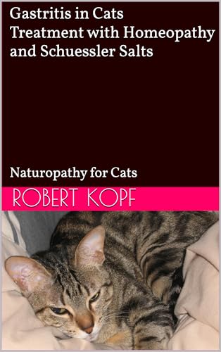 Gastritis in Cats - Treatment with Homeopathy and Schuessler Salts: Naturopathy for Cats
