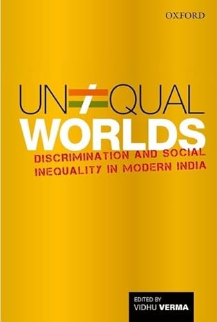 Unequal Worlds : Discrimination and Social Inequality in Modern India