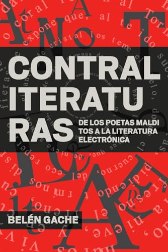 Contraliteraturas: De los poetas malditos a la literatura electrónica (Spanish Edition)