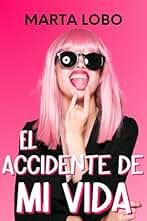 El accidente de mi vida: una comedia romántica de friends to lovers (Serie Friends to Lovers)