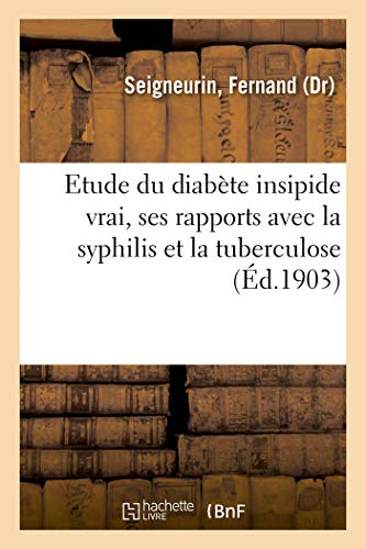 Contribution à l'étude du diabète insipide vrai, ses rapports avec la syphilis et la tuberculose (French Edition)