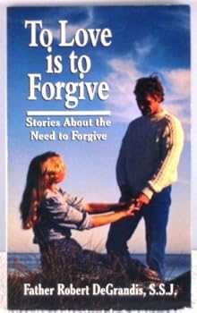 To Love Is to Forgive: Stories About the Need to Forgive
