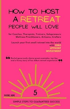 Paperback How to Host a Retreat people will love: 5 Simple Steps to launch your first small retreat with Zero Upfront Investment Book