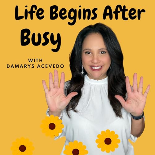 Couverture de Life Begins After Busy | Growth, Healing, and Reinvention in Midlife