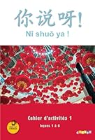 Ni shuo ya ! niv. A1/A2 - Cahier d'activités 1 (leçons 1 à 6) - version papier 2278083961 Book Cover