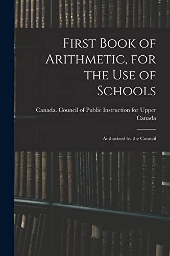 First Book of Arithmetic, for the Use of Schools; Authorized by the Council