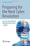 Preparing for the Next Cyber Revolution: How Our World Will Be Radically TransformedÃÂ¢Ãâ¬ÃâAgain!