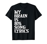 Funny & Cool Music Lover Life, My Brain Is 80% Song Lyrics T-Shirt