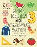 spanisch kinderbücher  Meine ersten 400 Spanischen Wörter: Deutsch-Spanisch Bildwörterbuch, 400 häufigste Spanische Wörter, Spanische Vokabeln, Spanisch lernen für Kinder  Geschenk für Kinder