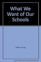 What We Want of Our Schools B002I0184C Book Cover
