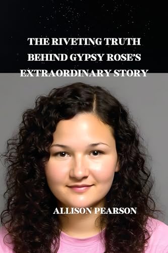 THE RIVETING TRUTH BEHIND GYPSY ROSE’S EXTRAORDINARY STORY (English Edition)