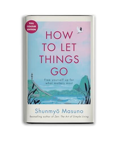 Image of How to Let Things Go: Free Yourself Up for What Matters | Modern Mindfulness Guide, Burnout Recovery Manual, Digital Detox Blueprint | Perfect for Gifting