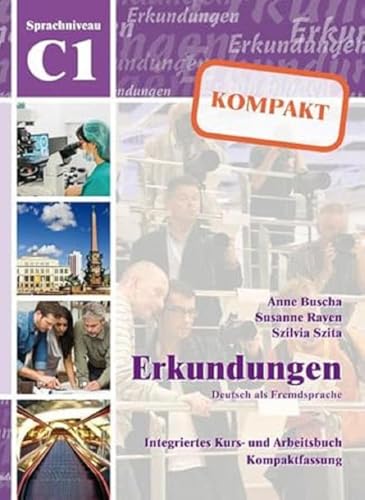 Erkundungen: Kompakt Kurs-Und Arbeitsbuch C1 Mit Cd: Integriertes Kurs- Und Arbeitsbuch