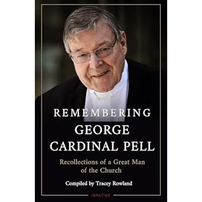Remembering George Cardinal Pell: Recollections of a Great Man of the Church