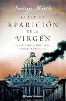 La última aparición de la virgen: ¿Ha llegado el final para la iglesia católica? 8408077139 Book Cover