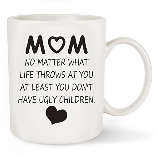 Gift For Mom - At Least You Don't Have Ugly Children Coffee Mug Tea Cup White Ceramic 11 OZ - Great Gift Idea For Mothers Birthday, Mother's Day,Christmas or Holidays from Son,Daughter or Husband