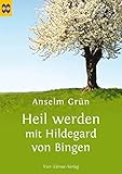 Heil werden mit Hildegard von Bingen, Münsterschwarzacher Geschenkheft - Anselm Grün 
