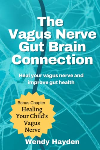 The Vagus Nerve Gut Brain Connection: Heal Your Vagus Nerve and Improve Gut Health