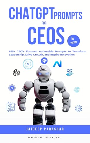 ChatGPT Prompts for CEOs: 625+ CEO’s Focused Actionable Prompts to Transform Leadership, Drive Growth, and Inspire Innovation (Chat GPT Prompts)