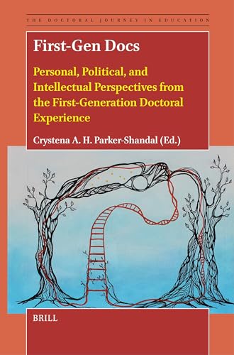 First-Gen Docs: Personal, Political, and Intellectual Perspectives from the First-Generation Doctoral Experience (The Doctoral Journey in Education, 3)