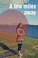 A Few Miles Away 1482847620 Book Cover
