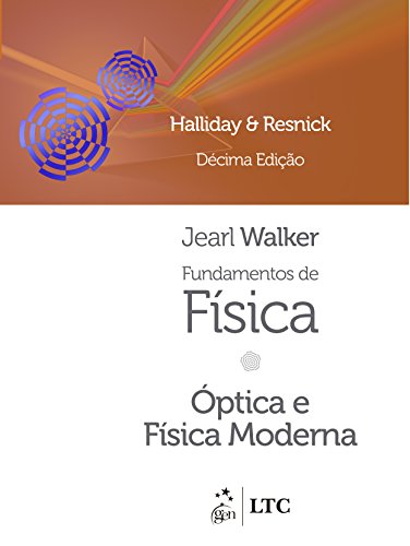 Fundamentos de Física - Volume 4 - Óptica e Física Moderna
