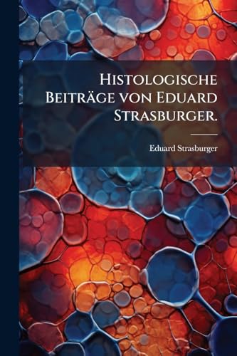 Histologische Beiträge von Eduard Strasburger. (German Edition)