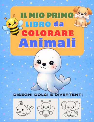Il Mio Primo Libro da Colorare per Bambini 2-5 anni – Animali: 103 pagine | Disegni grandi e facili con linee spesse | Un disegno per pagina per evitare sbavature, ideale per bambini piccoli.