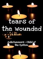 Tears of the Wounded: - J. Summers, Child of the System 1535205784 Book Cover
