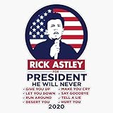 Rick Astley for President 2020! Sticker Bumper Sticker Vinyl Decal 5'