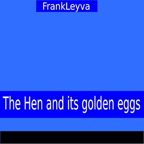 The Hen and Its Golden Eggs Audiolibro Por Frank Leyva arte de portada