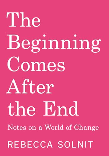 The Beginning Comes After the End: Notes on a World of Change
