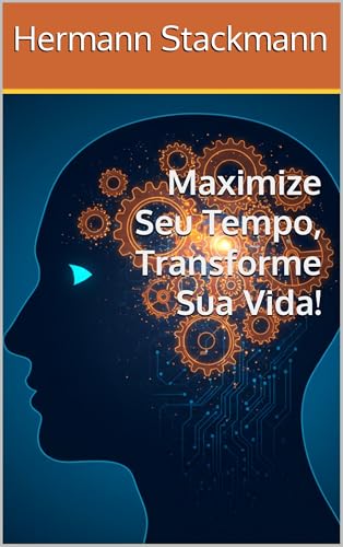 Maximize Seu Tempo, Transforme Sua Vida!