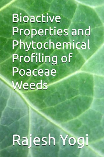 Bioactive Properties and Phytochemical Profiling of Poaceae Weeds