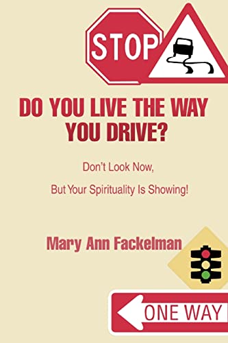 Do You Live the Way You Drive?: Don't Look Now, But Your Spirituality Is Showing!