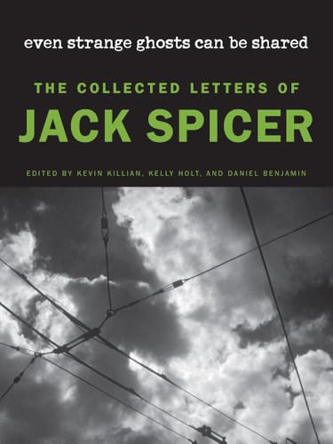 Even Strange Ghosts Can Be Shared: The Collected Letters of Jack Spicer