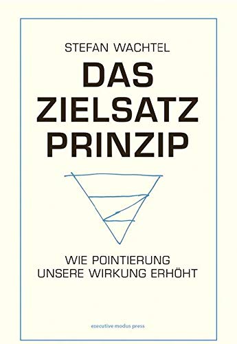 Das Zielsatz Prinzip: Wie Pointierung unsere Wirkung erhöht