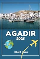 AGADIR GUIDE DE VOYAGE: Découvrez les attractions incontournables d'Agadir, ses joyaux cachés, sa culture, sa vie nocturne et ses activités de plein ... et perspectives locales (French Edition) B0F5P3T4Y2 Book Cover