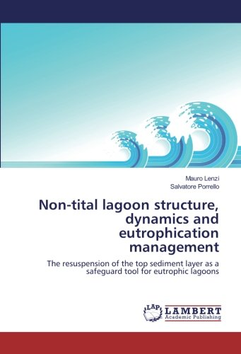 Non-tital lagoon structure, dynamics and eutrophication management: The resuspension of the top sediment layer as a safeguard tool for eutrophic lagoons