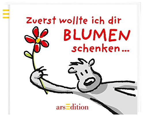 Zuerst wollte ich dir Blumen schenken Zuerst wollte ich dir Blumen schenken