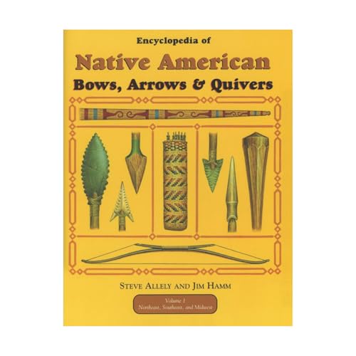 Encyclopedia of Native American Bows, Arrows, & Quivers: Northeast, Southeast, and Midwest