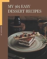 My 365 Easy Dessert Recipes: The Best Easy Dessert Cookbook that Delights Your Taste Buds B08DC63Z9Q Book Cover