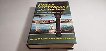 Peter Stuyvesant and his New York: A Biography of a Man and a City